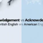 Acknowledgement or Acknowledgment
