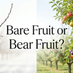 Bare Fruit or Bear Fruit
